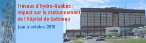 Travaux d'Hydro-Québec de juin à octobre 2019 : impact sur le stationnement de l'Hôpital de Gatineau.